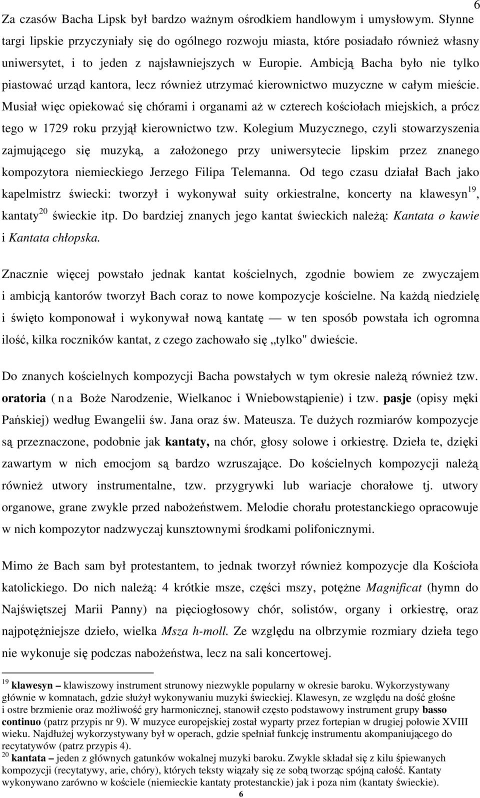 Ambicją Bacha było nie tylko piastować urząd kantora, lecz również utrzymać kierownictwo muzyczne w całym mieście.