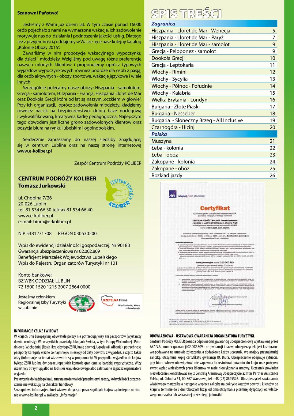 zięliśmy pod uwagę różne preferencje naszych młodych klientów i proponujemy oprócz typowych wyjazdów wypoczynkowych również podróże dla osób z pasją, dla osób aktywnych obozy sportowe, wakacje