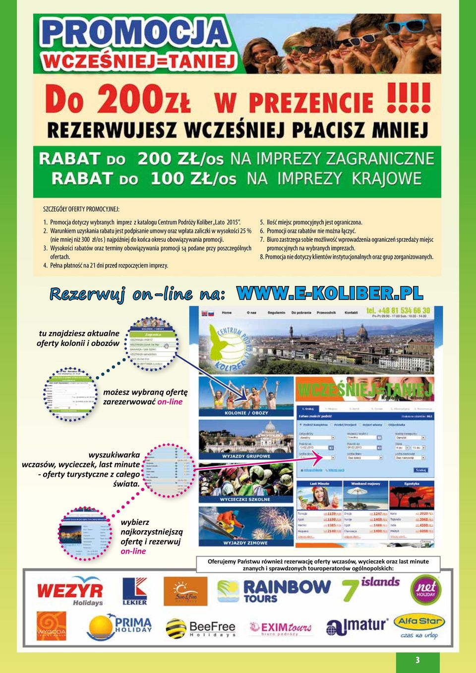 0 zł/os ) najpóźniej do końca okresu obowiązywania promocji. 3. ysokości rabatów oraz terminy obowiązywania promocji są podane przy poszczególnych ofertach. 4.