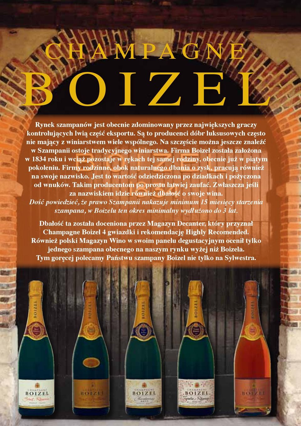 Firma Boizel została założona w 1834 roku i wciąż pozostaje w rękach tej samej rodziny, obecnie już w piątym pokoleniu.