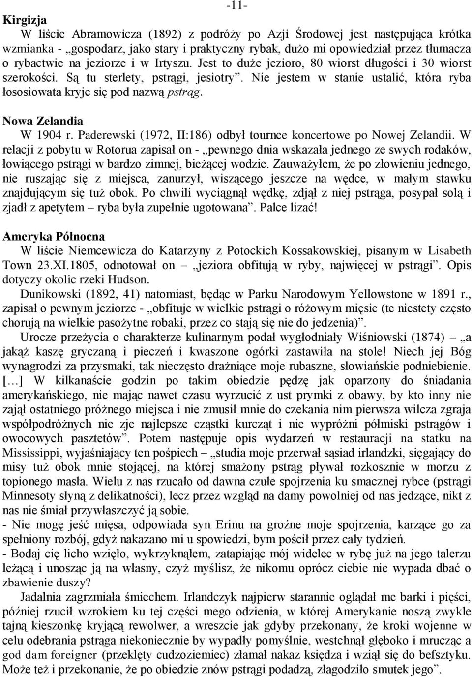 Nie jestem w stanie ustalić, która ryba łososiowata kryje się pod nazwą pstrąg. Nowa Zelandia W 1904 r. Paderewski (1972, II:186) odbył tournee koncertowe po Nowej Zelandii.