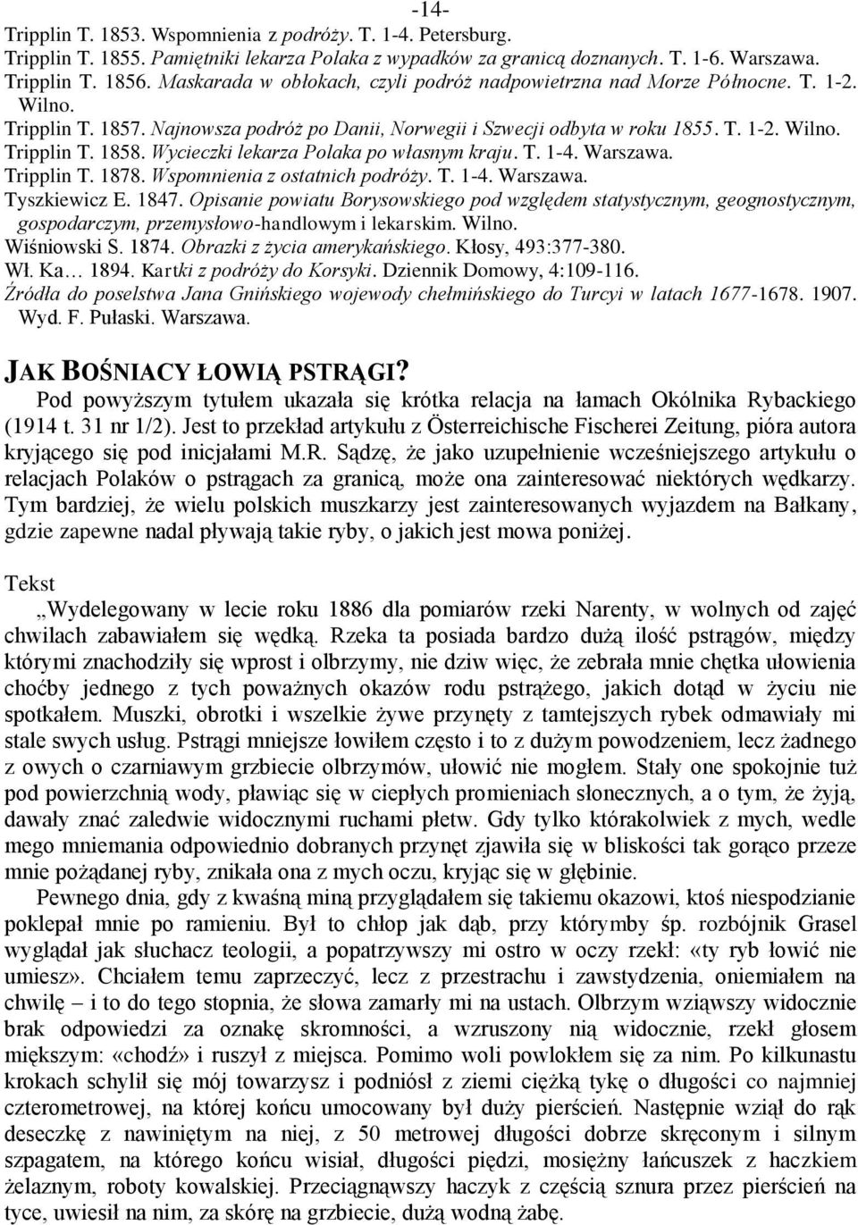 Wycieczki lekarza Polaka po własnym kraju. T. 1-4. Warszawa. Tripplin T. 1878. Wspomnienia z ostatnich podróży. T. 1-4. Warszawa. Tyszkiewicz E. 1847.