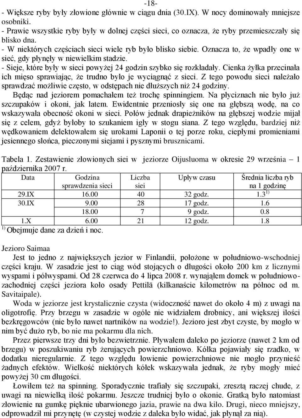 Oznacza to, że wpadły one w sieć, gdy płynęły w niewielkim stadzie. - Sieje, które były w sieci powyżej 24 godzin szybko się rozkładały.