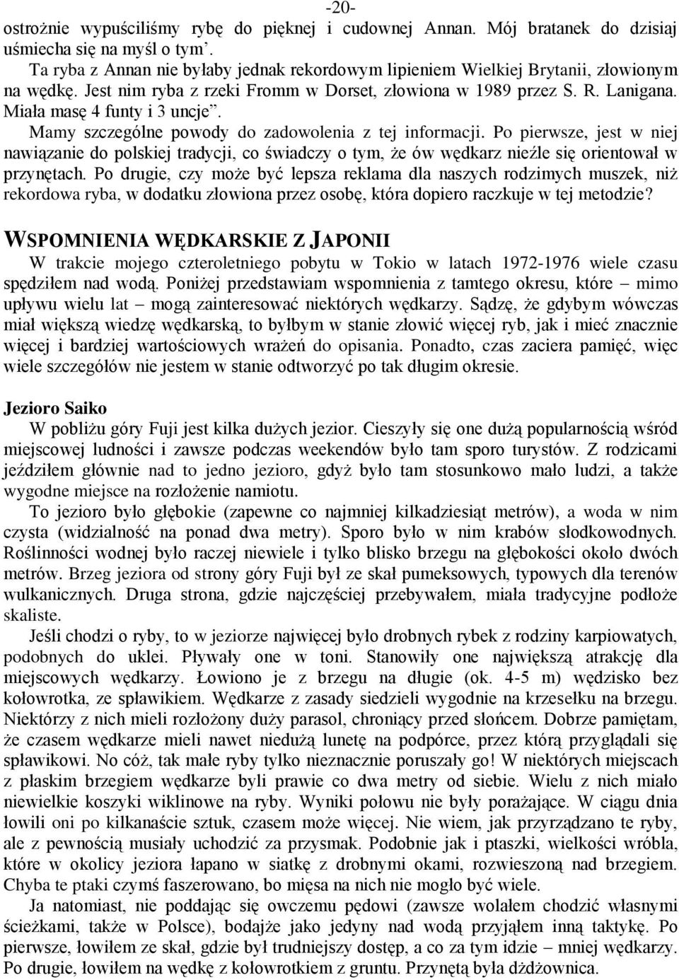 Mamy szczególne powody do zadowolenia z tej informacji. Po pierwsze, jest w niej nawiązanie do polskiej tradycji, co świadczy o tym, że ów wędkarz nieźle się orientował w przynętach.