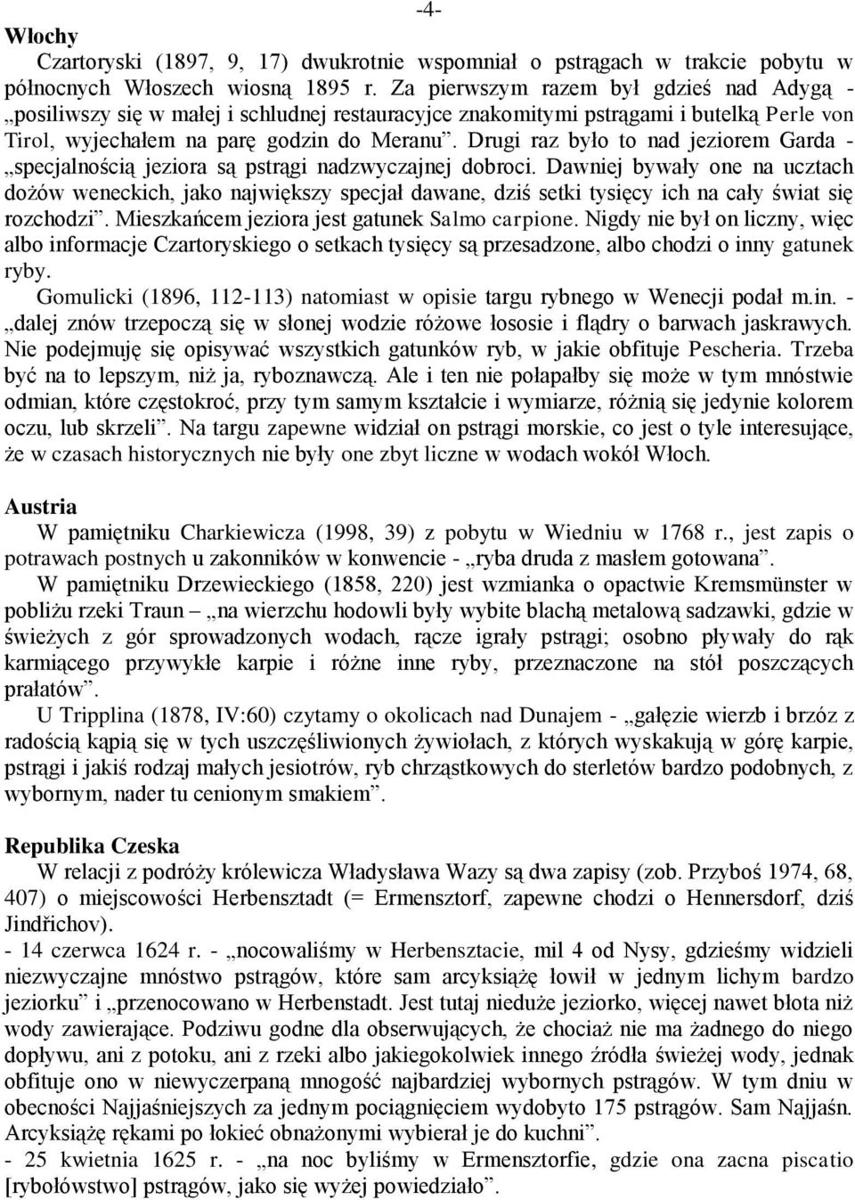 Drugi raz było to nad jeziorem Garda - specjalnością jeziora są pstrągi nadzwyczajnej dobroci.