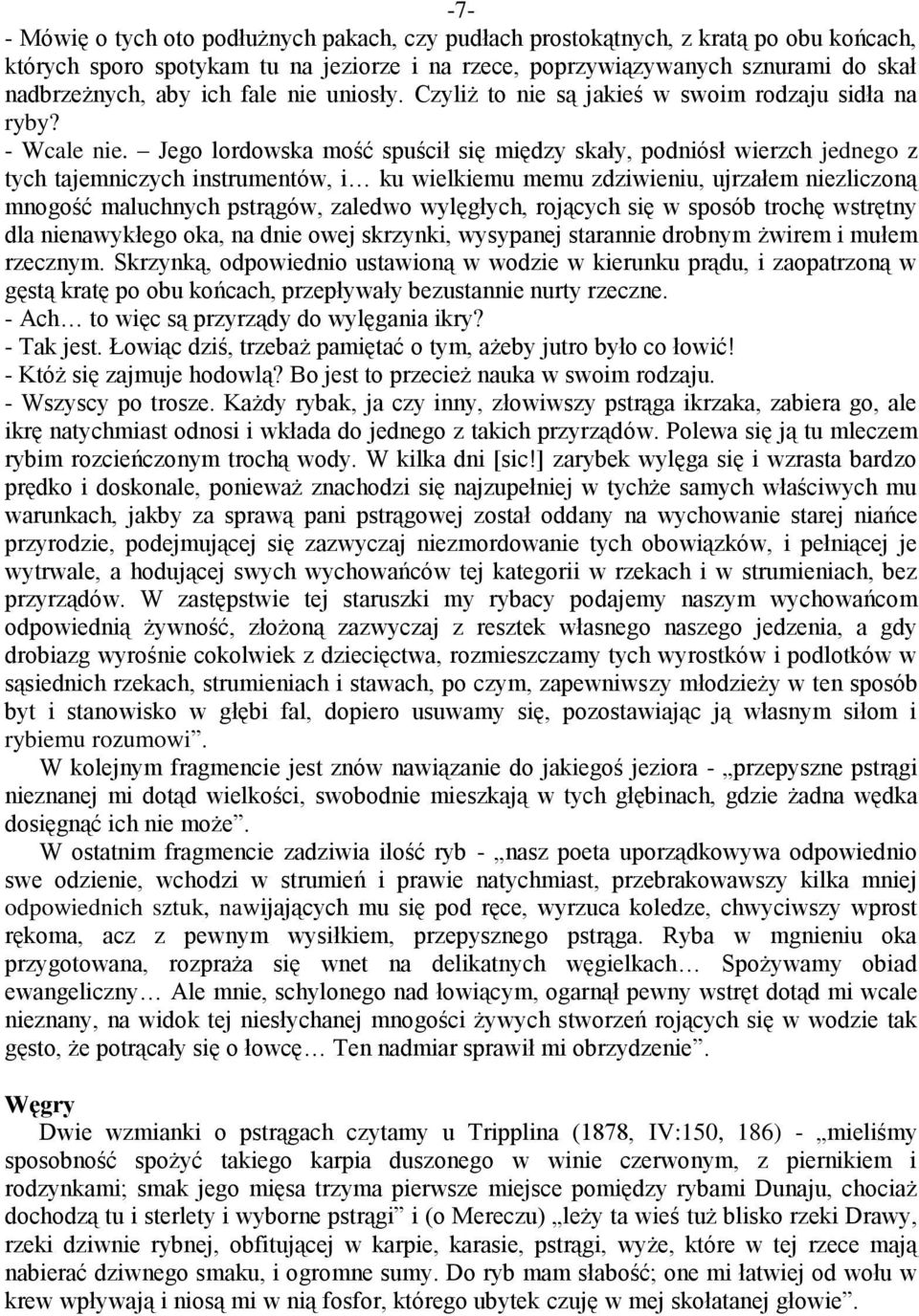 Jego lordowska mość spuścił się między skały, podniósł wierzch jednego z tych tajemniczych instrumentów, i ku wielkiemu memu zdziwieniu, ujrzałem niezliczoną mnogość maluchnych pstrągów, zaledwo