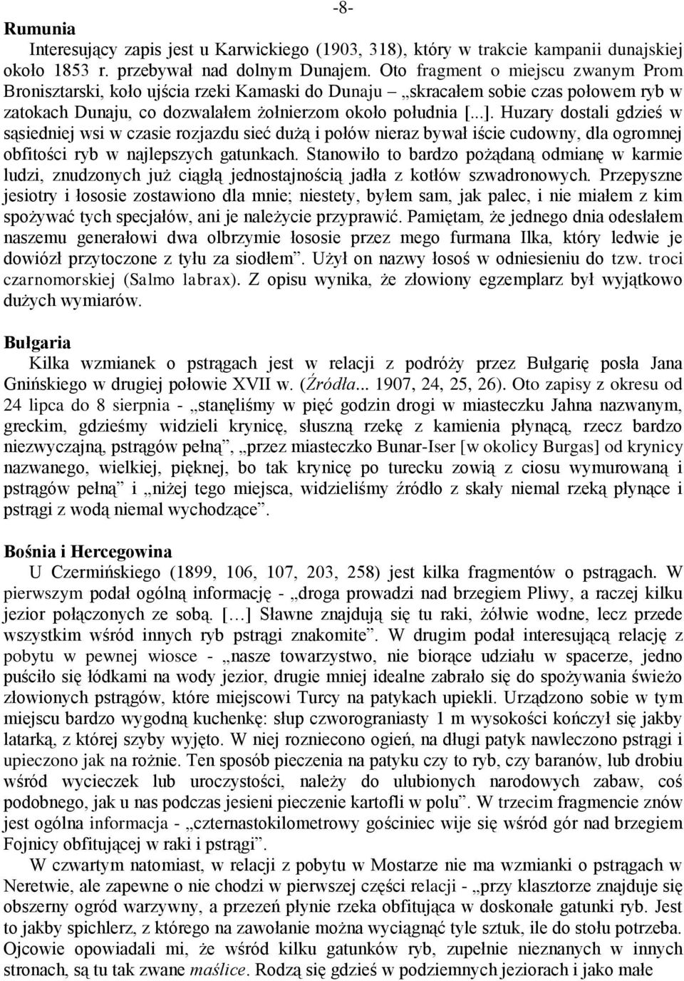 Huzary dostali gdzieś w sąsiedniej wsi w czasie rozjazdu sieć dużą i połów nieraz bywał iście cudowny, dla ogromnej obfitości ryb w najlepszych gatunkach.