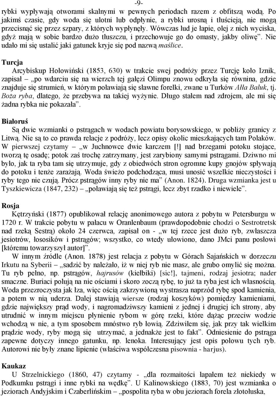 Wówczas lud je łapie, olej z nich wyciska, gdyż mają w sobie bardzo dużo tłuszczu, i przechowuje go do omasty, jakby oliwę. Nie udało mi się ustalić jaki gatunek kryje się pod nazwą maślice.