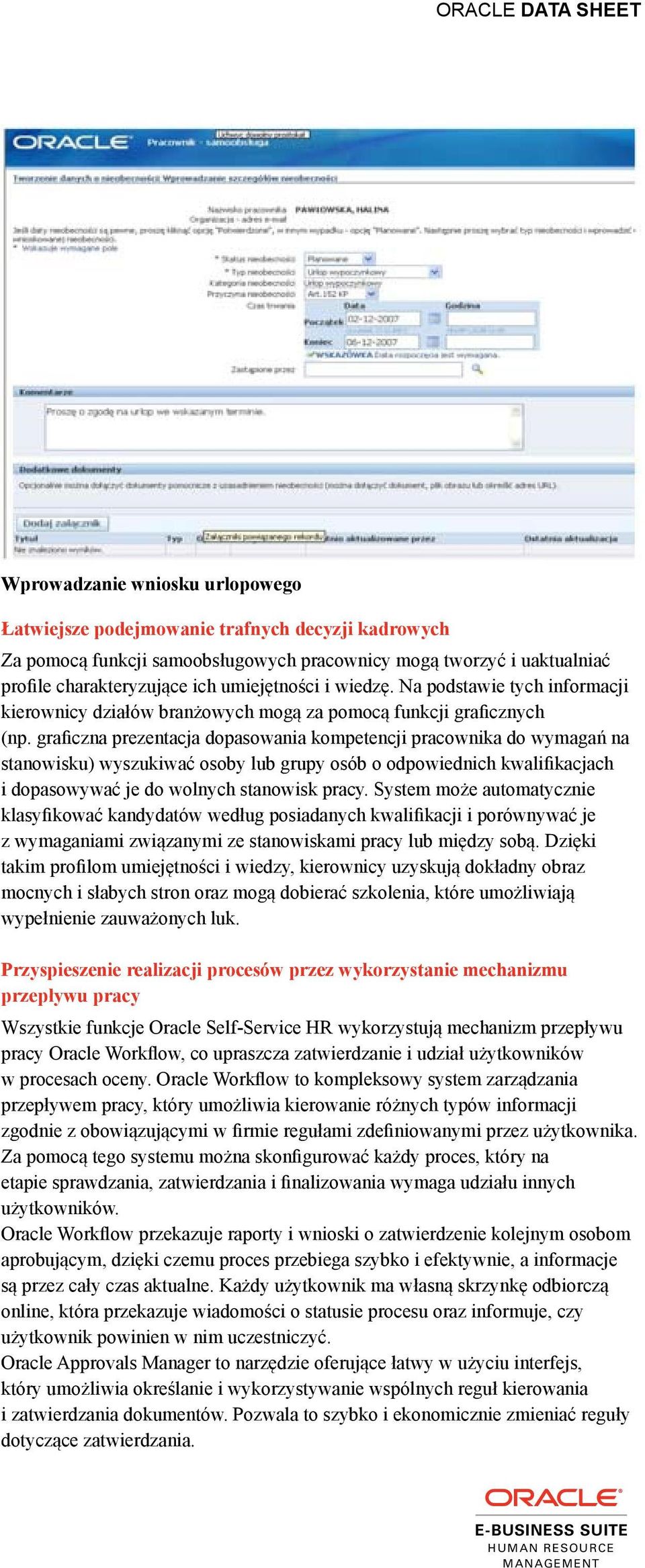 graficzna prezentacja dopasowania kompetencji pracownika do wymagań na stanowisku) wyszukiwać osoby lub grupy osób o odpowiednich kwalifikacjach i dopasowywać je do wolnych stanowisk pracy.