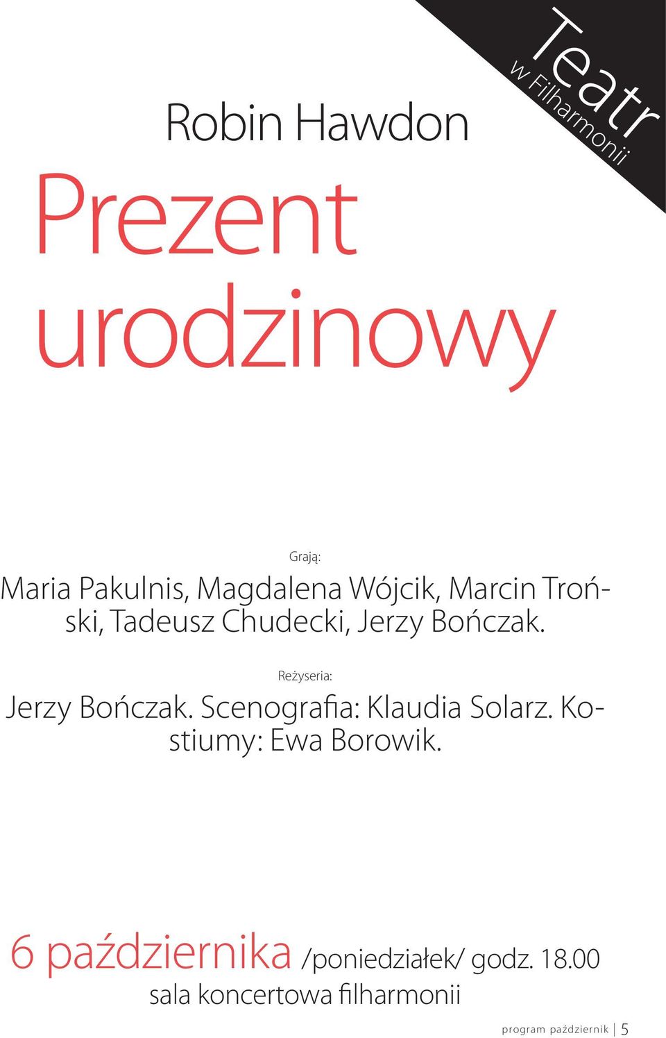 Reżyseria: Jerzy Bończak. Scenografia: Klaudia Solarz. Kostiumy: Ewa Borowik.