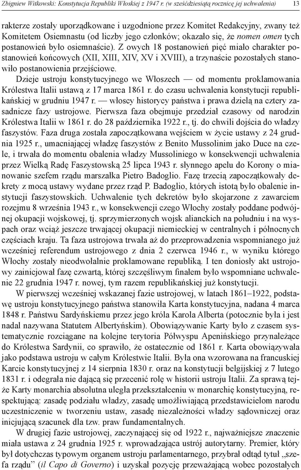 tych postanowień było osiemnaście). Z owych 18 postanowień pięć miało charakter postanowień końcowych (XII, XIII, XIV, XV i XVIII), a trzynaście pozostałych stanowiło postanowienia przejściowe.