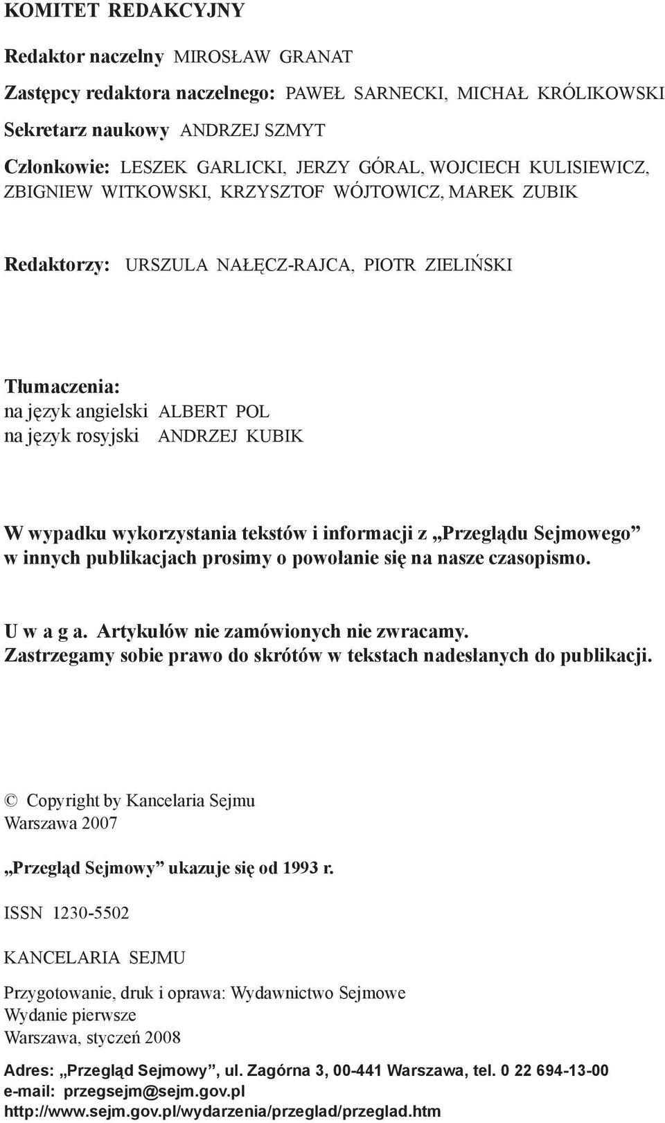 W wypadku wykorzystania tekstów i informacji z Przeglądu Sejmowego w innych publikacjach prosimy o powołanie się na nasze czasopismo. U w a g a. Artykułów nie zamówionych nie zwracamy.