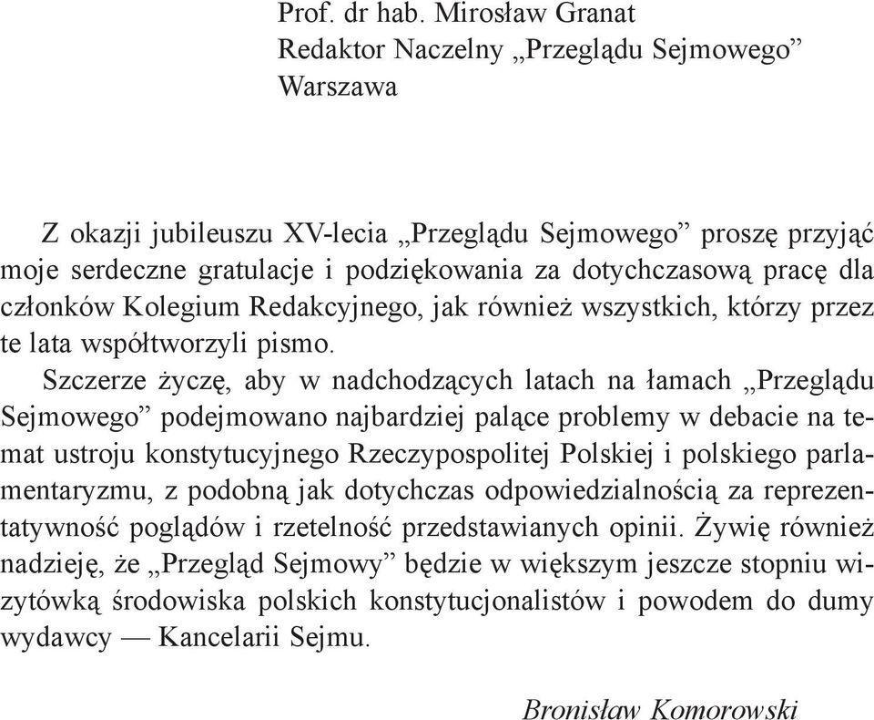 członków Kolegium Redakcyjnego, jak również wszystkich, którzy przez te lata współtworzyli pismo.