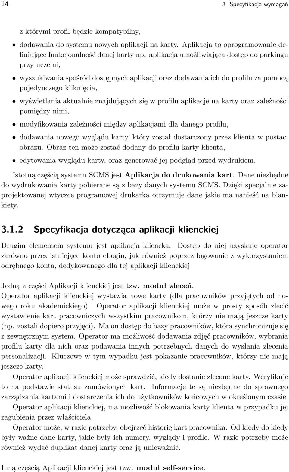 się w profilu aplikacje na karty oraz zależności pomiędzy nimi, modyfikowania zależności między aplikacjami dla danego profilu, dodawania nowego wyglądu karty, który został dostarczony przez klienta