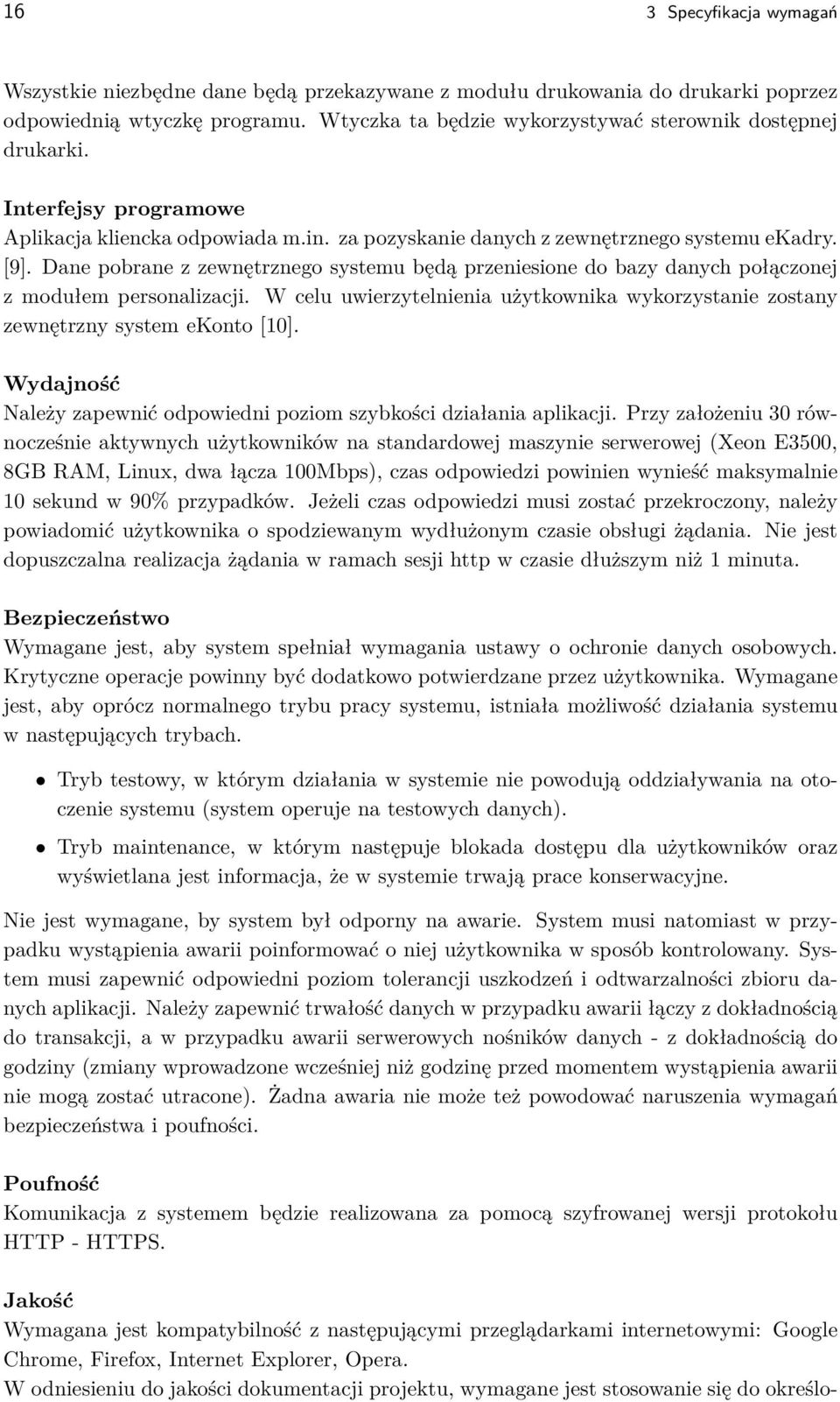 Dane pobrane z zewnętrznego systemu będą przeniesione do bazy danych połączonej z modułem personalizacji. W celu uwierzytelnienia użytkownika wykorzystanie zostany zewnętrzny system ekonto [10].