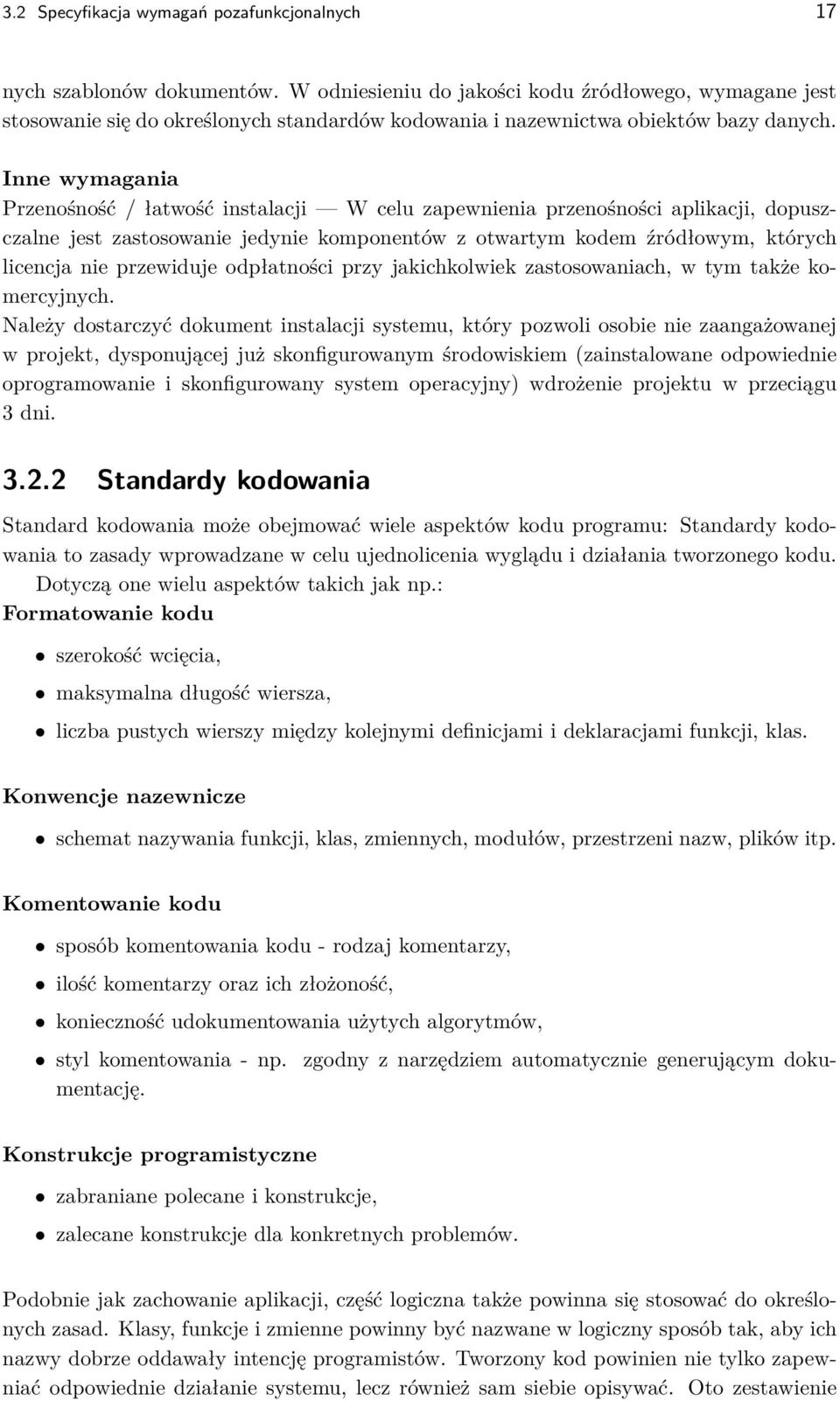 Inne wymagania Przenośność / łatwość instalacji W celu zapewnienia przenośności aplikacji, dopuszczalne jest zastosowanie jedynie komponentów z otwartym kodem źródłowym, których licencja nie