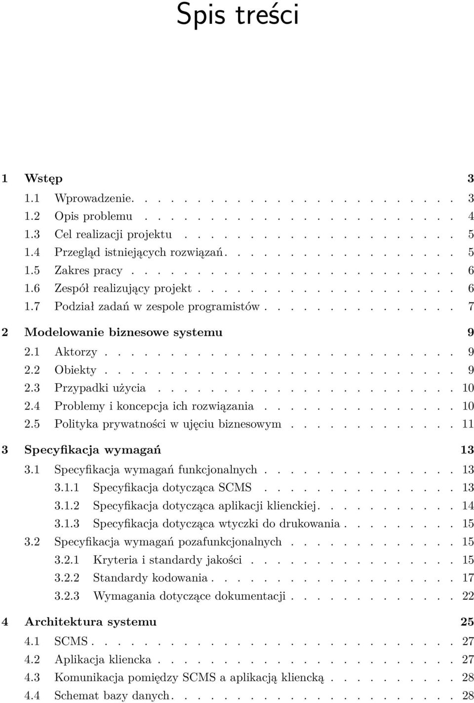 1 Aktorzy........................... 9 2.2 Obiekty........................... 9 2.3 Przypadki użycia....................... 10 2.4 Problemy i koncepcja ich rozwiązania............... 10 2.5 Polityka prywatności w ujęciu biznesowym.