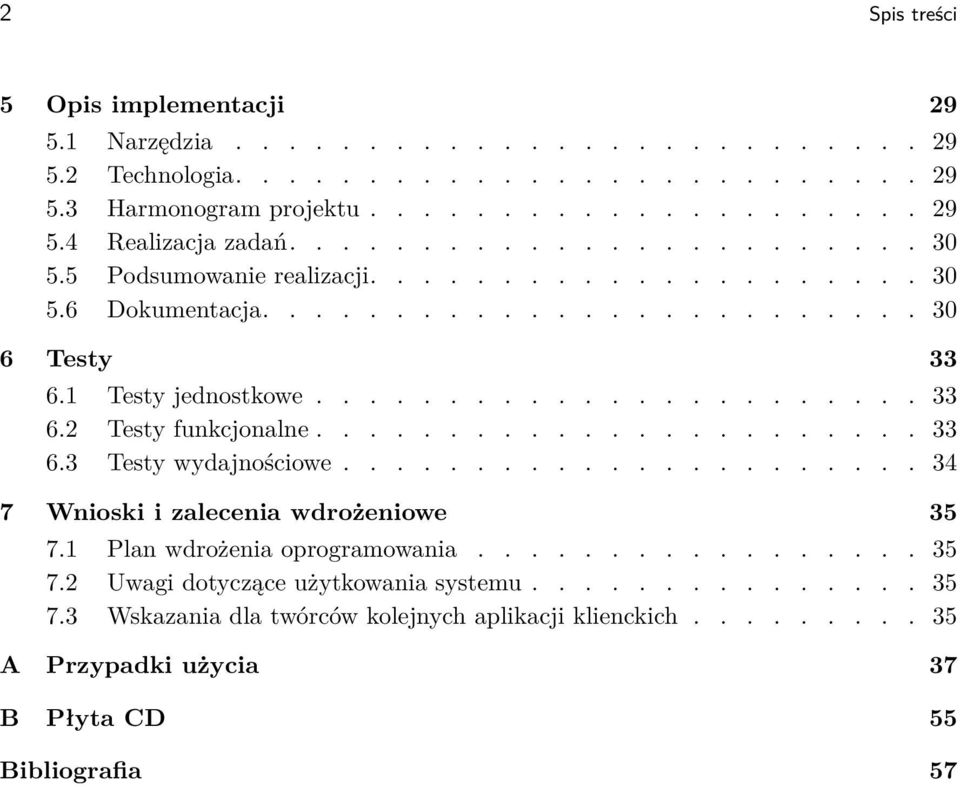 ...................... 33 6.3 Testy wydajnościowe...................... 34 7 Wnioski i zalecenia wdrożeniowe 35 7.1 Plan wdrożenia oprogramowania................. 35 7.2 Uwagi dotyczące użytkowania systemu.