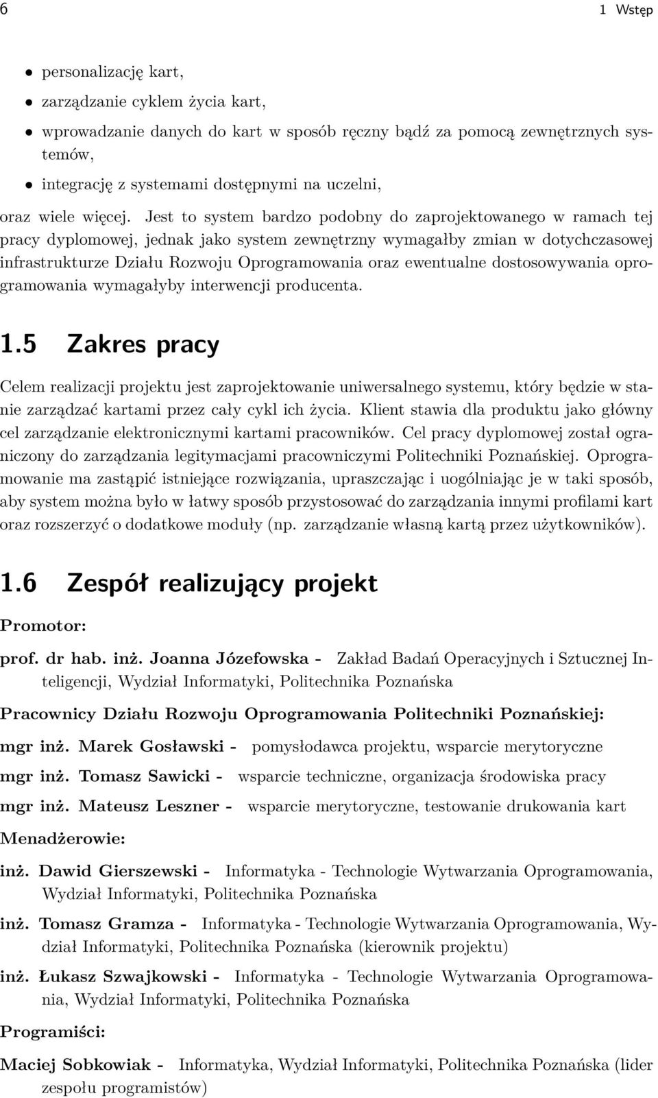 Jest to system bardzo podobny do zaprojektowanego w ramach tej pracy dyplomowej, jednak jako system zewnętrzny wymagałby zmian w dotychczasowej infrastrukturze Działu Rozwoju Oprogramowania oraz