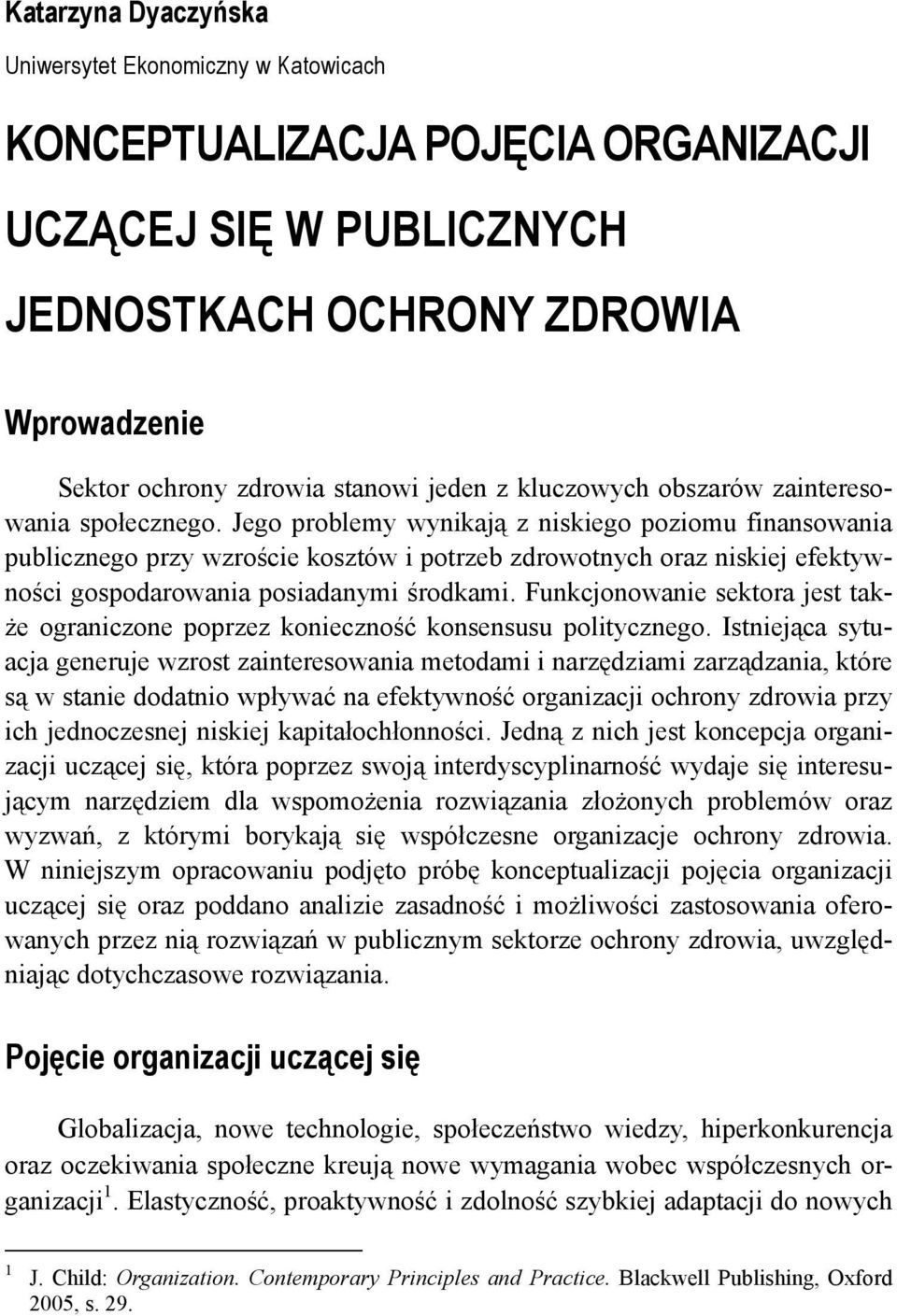 Jego problemy wynikają z niskiego poziomu finansowania publicznego przy wzroście kosztów i potrzeb zdrowotnych oraz niskiej efektywności gospodarowania posiadanymi środkami.