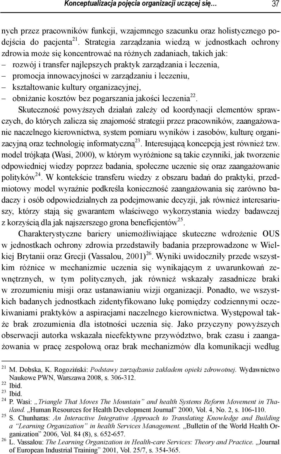 innowacyjności w zarządzaniu i leczeniu, kształtowanie kultury organizacyjnej, obniżanie kosztów bez pogarszania jakości leczenia 22.