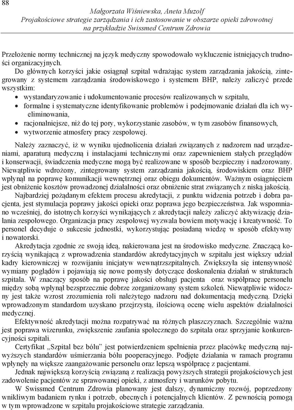 Do głównych korzy ci jakie osi gn ł szpital wdra aj c system zarz dzania jako ci, zintegrowany z systemem zarz dzania rodowiskowego i systemem BHP, nale y zaliczy przede wszystkim: wystandaryzowanie