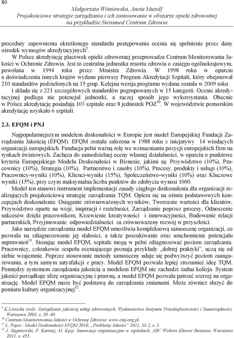 Jest to centralna jednostka resortu zdrowia o zasi gu ogólnokrajowym, powołana w 1994 roku przez Ministra Zdrowia.