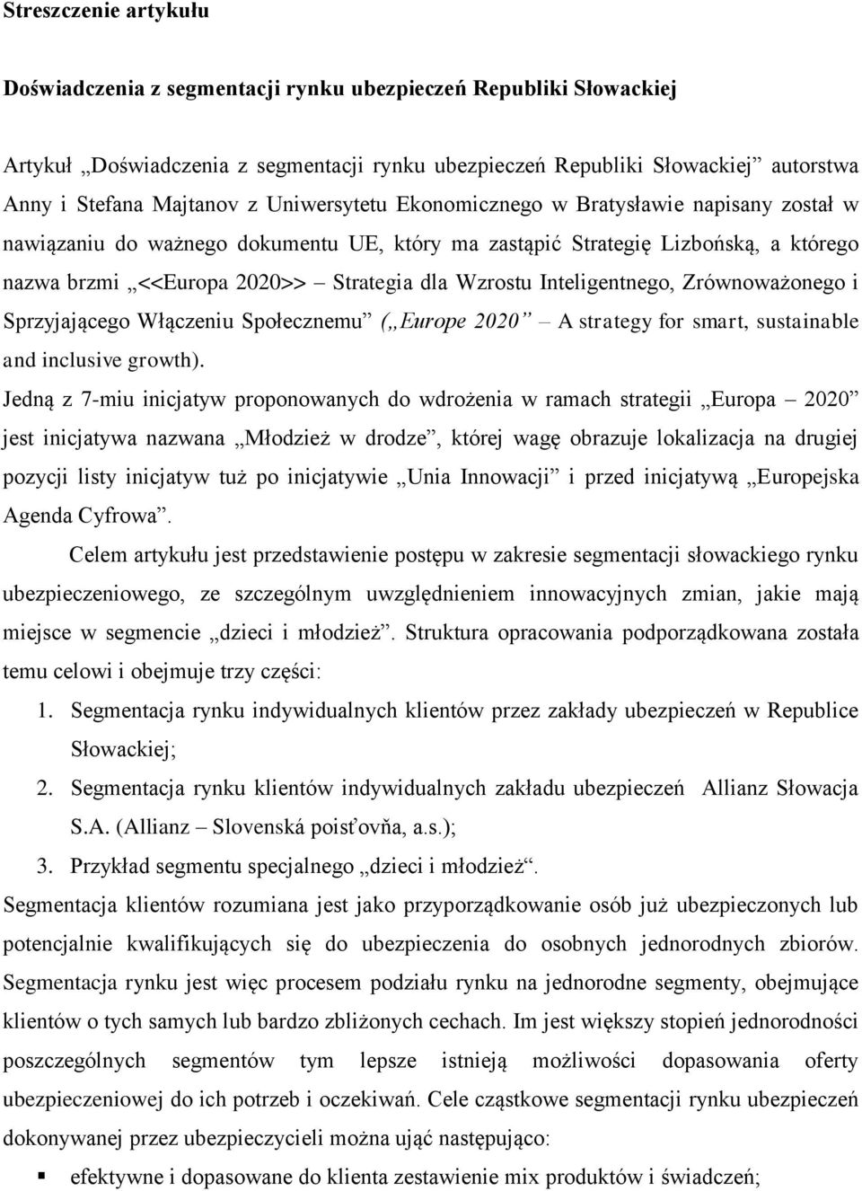 Inteligentnego, Zrównoważonego i Sprzyjającego Włączeniu Społecznemu ( Europe 2020 A strategy for smart, sustainable and inclusive growth).