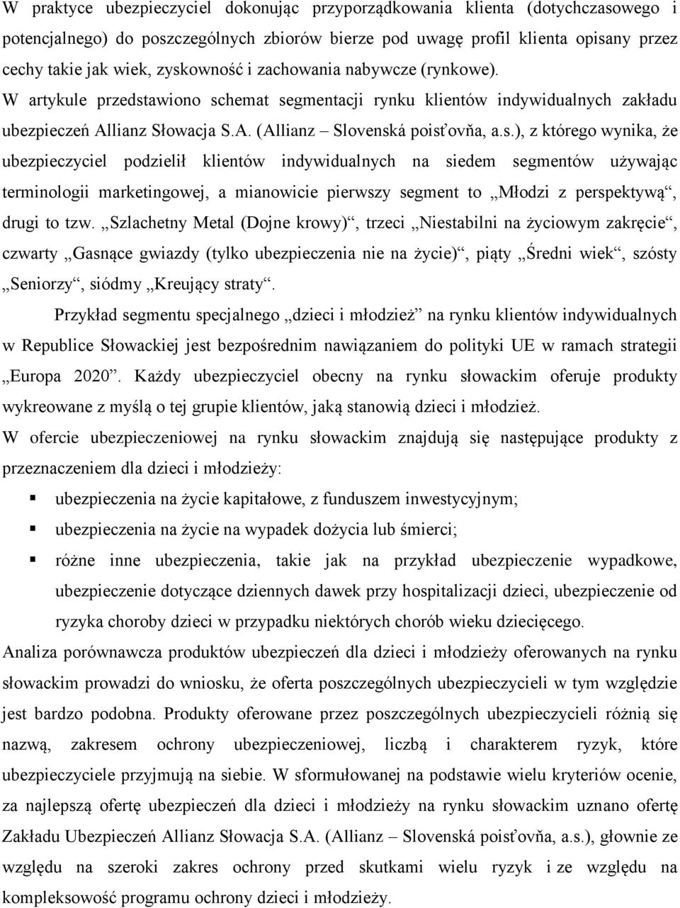 którego wynika, że ubezpieczyciel podzielił klientów indywidualnych na siedem segmentów używając terminologii marketingowej, a mianowicie pierwszy segment to Młodzi z perspektywą, drugi to tzw.