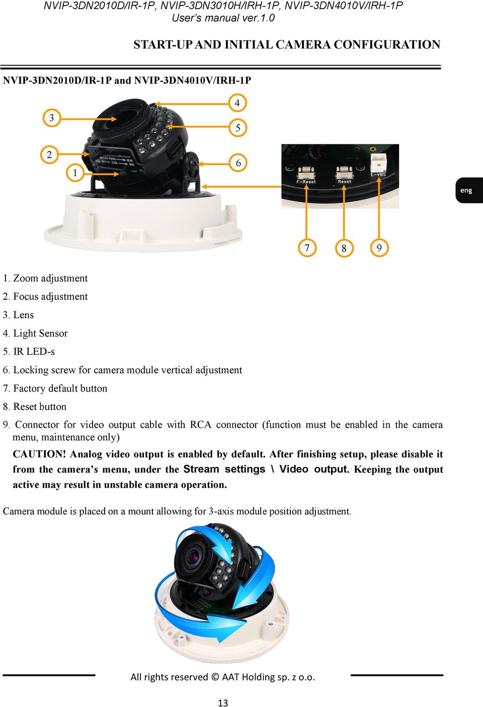 Connector for video output cable with RCA connector (function must be enabled in the camera menu, maintenance only) CAUTION! Analog video output is enabled by default.