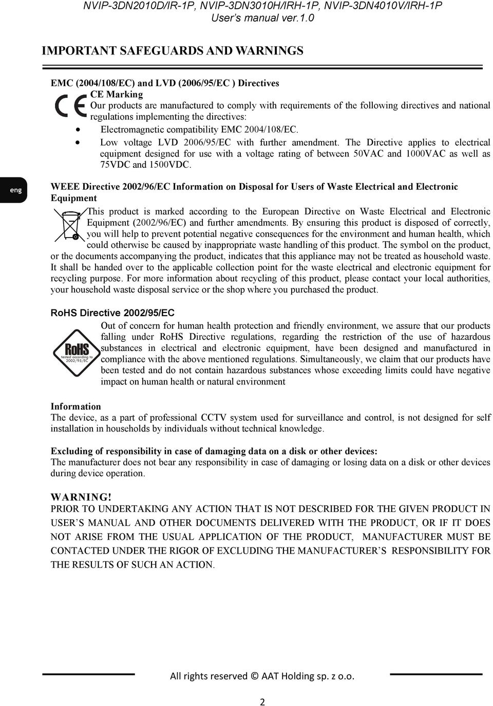 regulations implementing the directives: Electromagnetic compatibility EMC 2004/108/EC. Low voltage LVD 2006/95/EC with further amendment.