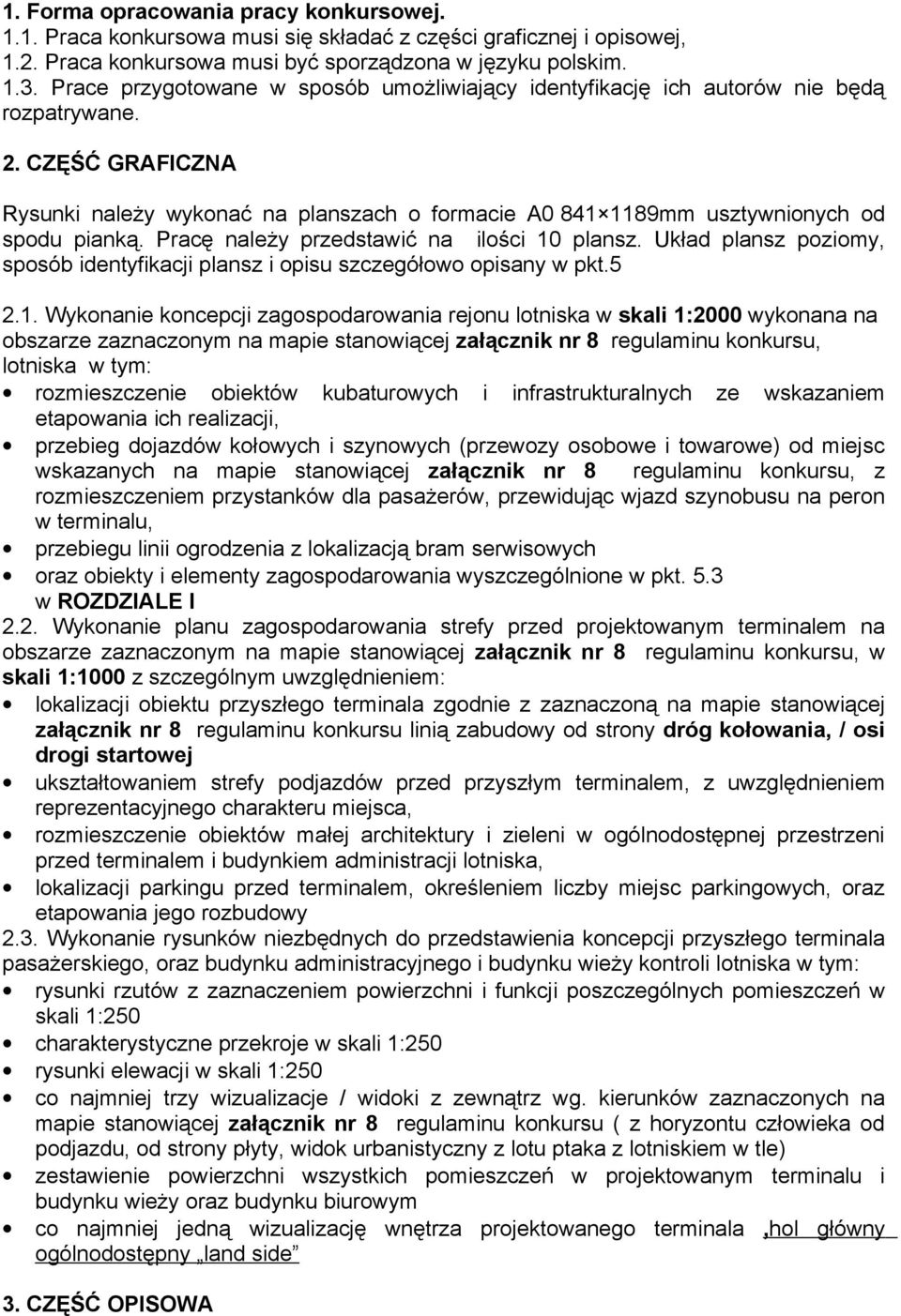 CZĘŚĆ GRAFICZNA Rysunki należy wykonać na planszach o formacie A0 841 1189mm usztywnionych od spodu pianką. Pracę należy przedstawić na ilości 10 plansz.