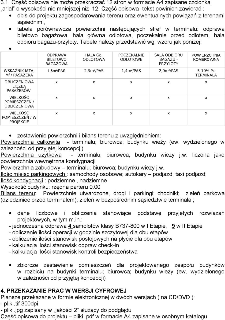 odprawa biletowo bagażowa, hala główna odlotowa, poczekalnie przed odlotem, hala odbioru bagażu-przyloty. Tabele należy przedstawić wg.