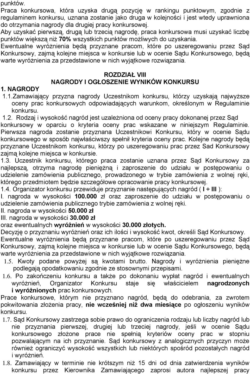 pracy konkursowej. Aby uzyskać pierwszą, drugą lub trzecią nagrodę, praca konkursowa musi uzyskać liczbę punktów większą niż 70% wszystkich punktów możliwych do uzyskania.