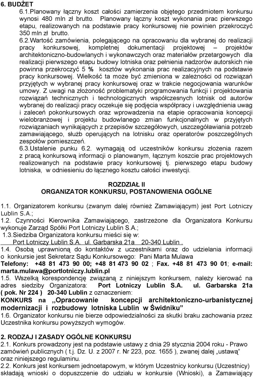 Wartość zamówienia, polegającego na opracowaniu dla wybranej do realizacji pracy konkursowej, kompletnej dokumentacji projektowej projektów architektoniczno-budowlanych i wykonawczych oraz materiałów