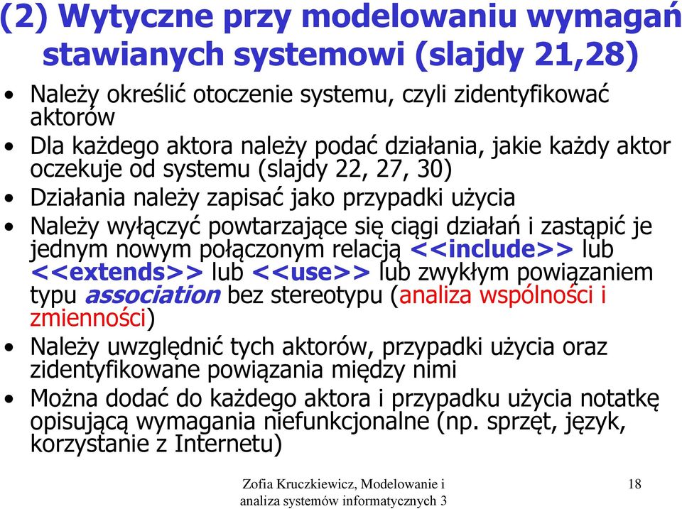 połączonym relacją <<include>> lub <<extends>> lub <<use>> lub zwykłym powiązaniem typu association bez stereotypu (analiza wspólności i zmienności) Należy uwzględnić tych aktorów,