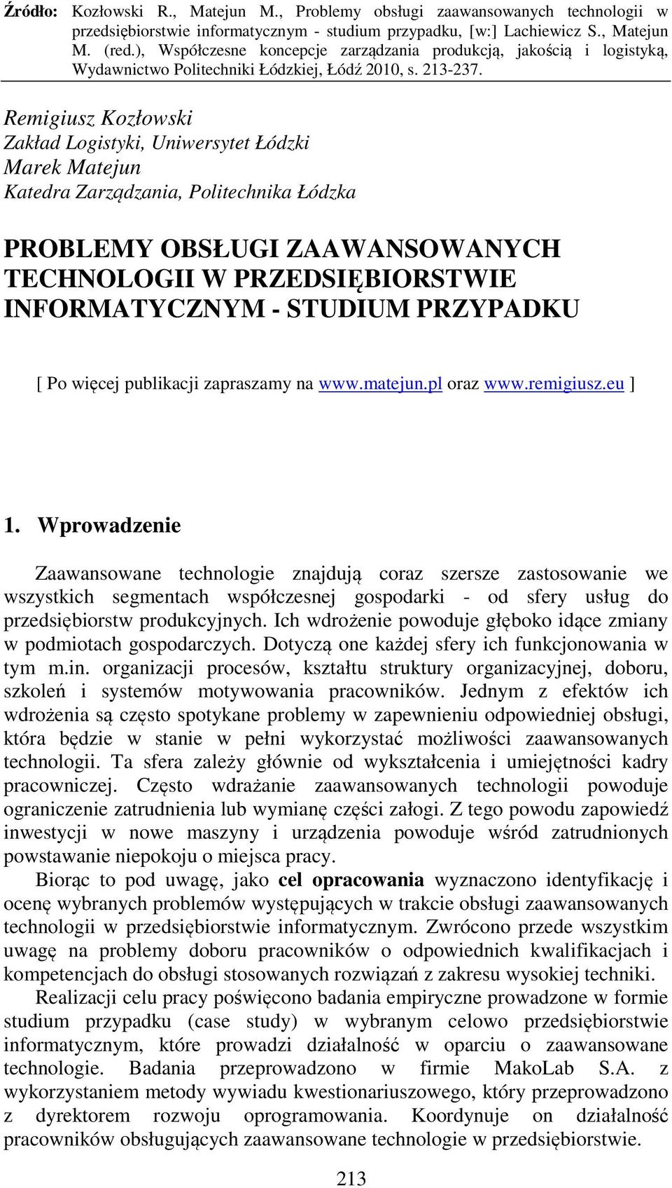 Wprowadzenie Zaawansowane technologie znajdują coraz szersze zastosowanie we wszystkich segmentach współczesnej gospodarki - od sfery usług do przedsiębiorstw produkcyjnych.