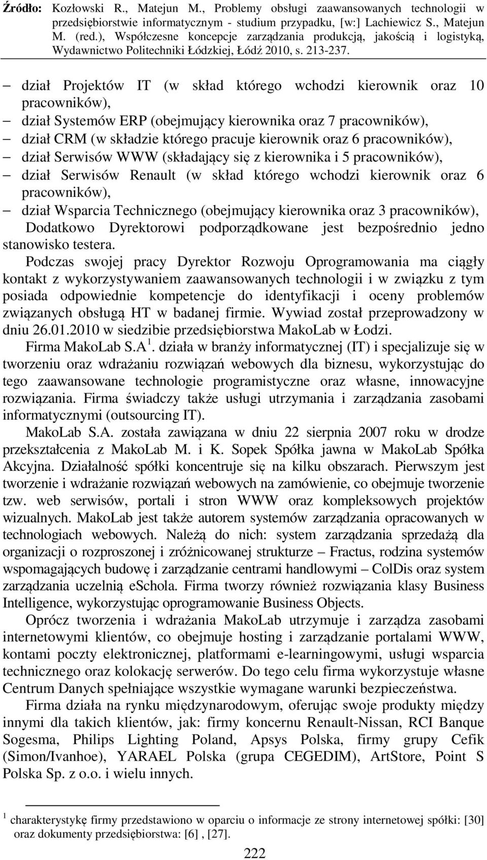 kierownika oraz 3 pracowników), Dodatkowo Dyrektorowi podporządkowane jest bezpośrednio jedno stanowisko testera.