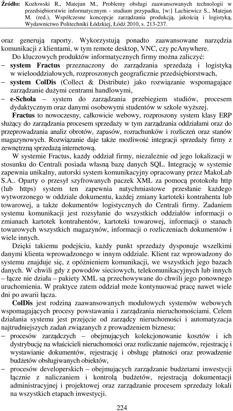 system ColDis (Collect & Distribute) jako rozwiązanie wspomagające zarządzanie dużymi centrami handlowymi, e-schola system do zarządzania przebiegiem studiów, procesem dydaktycznym oraz danymi