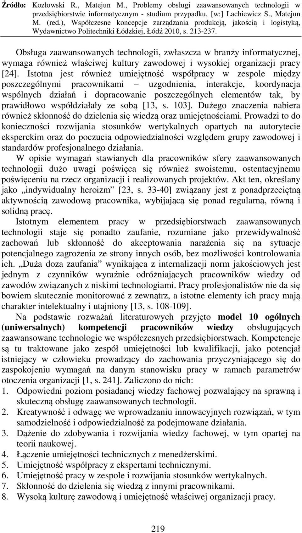 prawidłowo współdziałały ze sobą [13, s. 103]. Dużego znaczenia nabiera również skłonność do dzielenia się wiedzą oraz umiejętnościami.