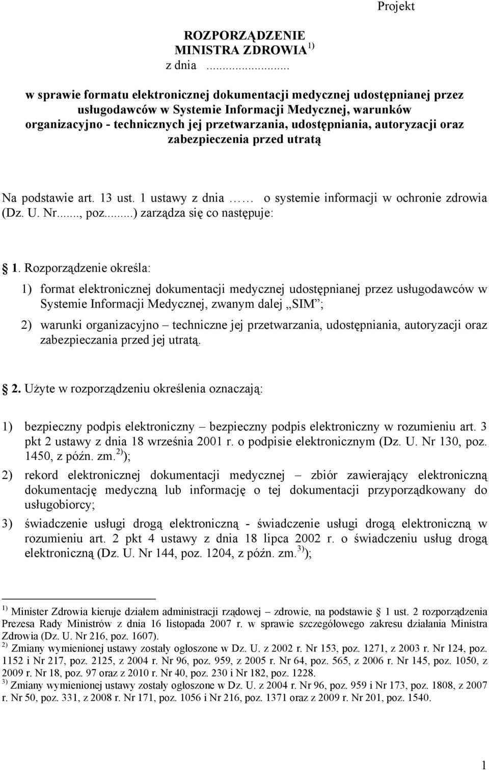 autoryzacji oraz zabezpieczenia przed utratą Na podstawie art. 13 ust. 1 ustawy z dnia o systemie informacji w ochronie zdrowia (Dz. U. Nr..., poz...) zarządza się co następuje: 1.