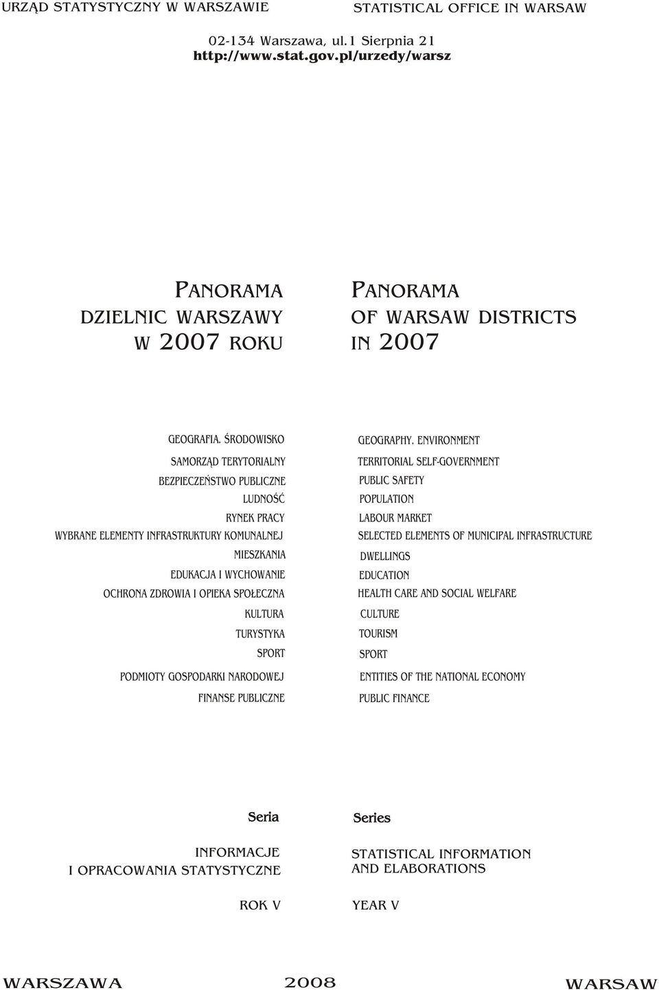 ŒRODOWISKO SAMORZ D TERYTORIALNY BEZPIECZEÑSTWO PUBLICZNE LUDNOŒÆ RYNEK PRACY WYBRANE ELEMENTY INFRASTRUKTURY KOMUNALNEJ MIESZKANIA EDUKACJA I WYCHOWANIE OCHRONA ZDROWIA I OPIEKA SPO ECZNA KULTURA