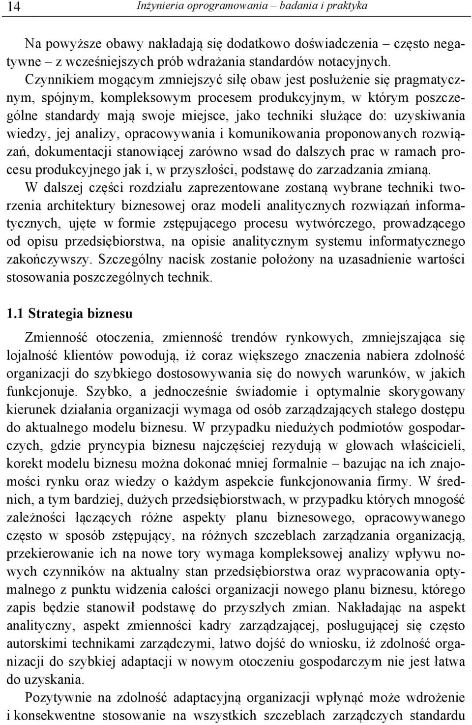 uzyskiwania wiedzy, jej analizy, opracowywania i komunikowania proponowanych rozwiązań, dokumentacji stanowiącej zarówno wsad do dalszych prac w ramach procesu produkcyjnego jak i, w przyszłości,