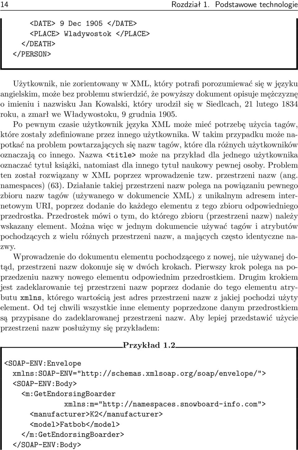 problemu stwierdzić, że powyższy dokument opisuje mężczyznę o imieniu i nazwisku Jan Kowalski, który urodził się w Siedlcach, 21 lutego 1834 roku, a zmarł we Władywostoku, 9 grudnia 1905.