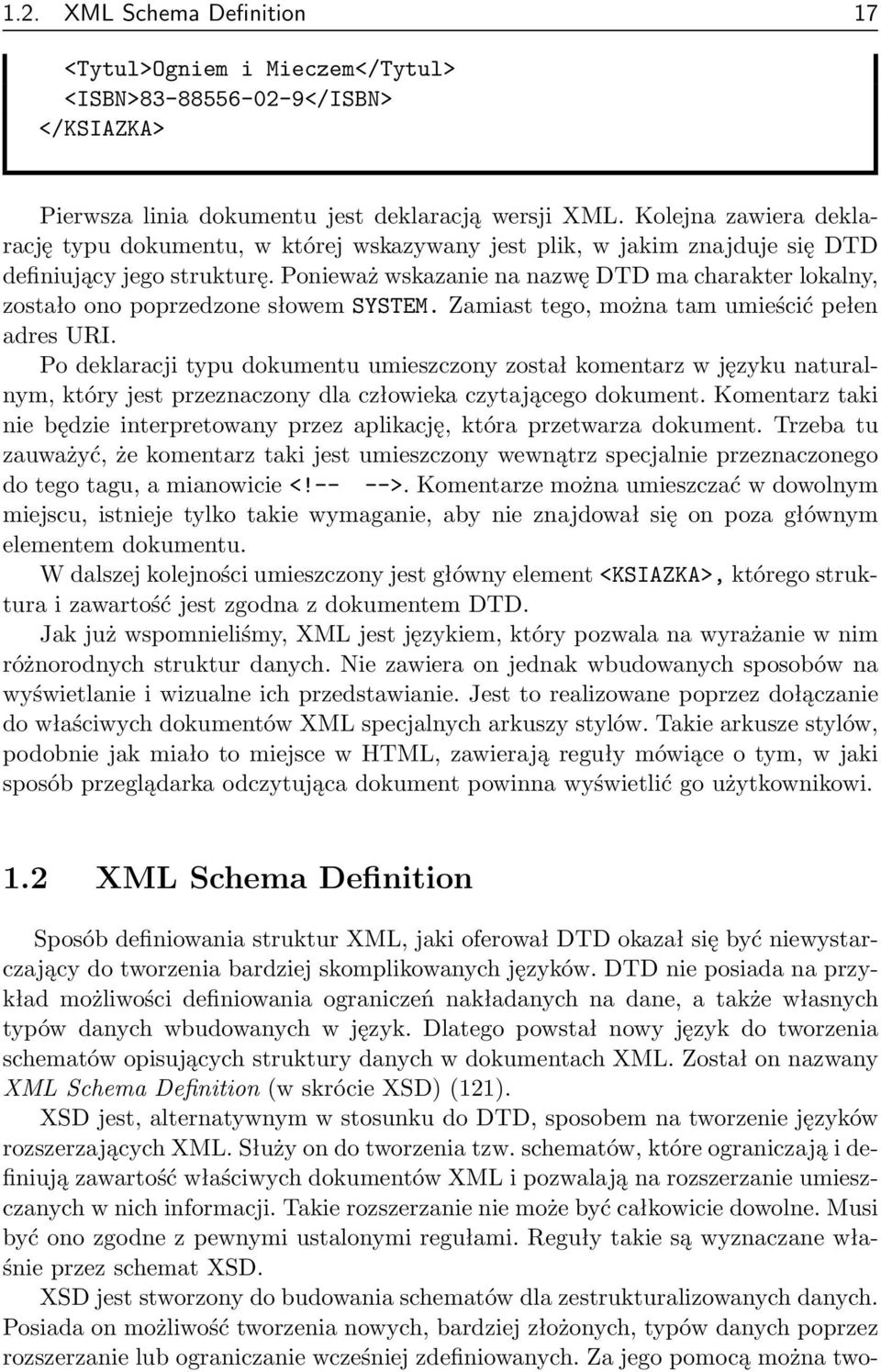 Ponieważ wskazanie na nazwę DTD ma charakter lokalny, zostało ono poprzedzone słowem SYSTEM. Zamiast tego, można tam umieścić pełen adres URI.