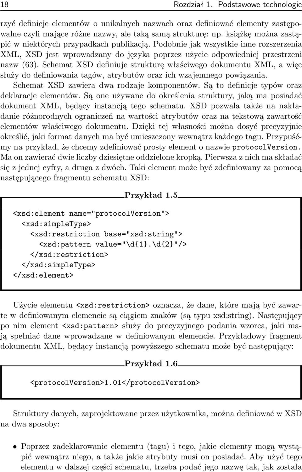 Schemat XSD definiuje strukturę właściwego dokumentu XML, a więc służy do definiowania tagów, atrybutów oraz ich wzajemnego powiązania. Schemat XSD zawiera dwa rodzaje komponentów.