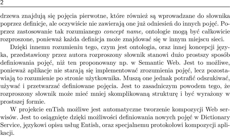 Dzięki innemu rozumieniu tego, czym jest ontologia, oraz innej koncepcji języka, przedstawiony przez autora rozproszony słownik stanowi dużo prostszy sposób definiowania pojęć, niż ten proponowany np.