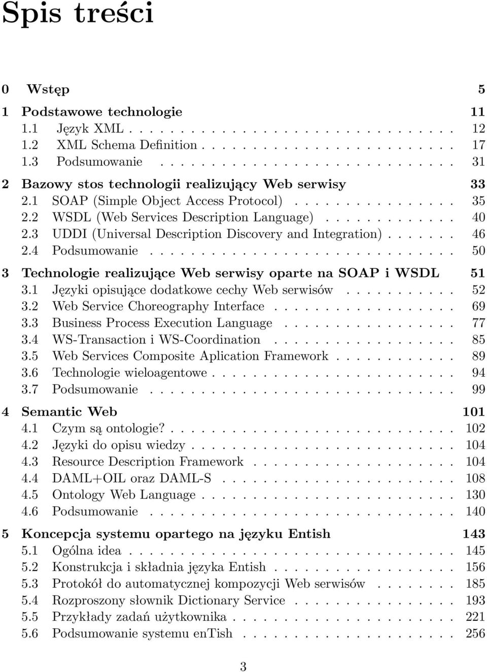 3 UDDI (Universal Description Discovery and Integration)....... 46 2.4 Podsumowanie.............................. 50 3 Technologie realizujące Web serwisy oparte na SOAP i WSDL 51 3.