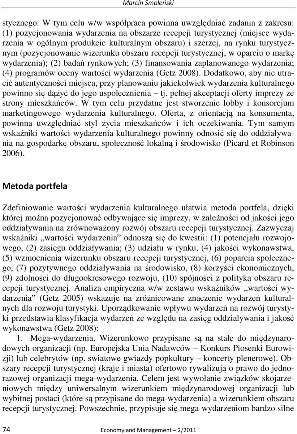 szerzej, na rynku turystycznym (pozycjonowanie wizerunku obszaru recepcji turystycznej, w oparciu o markę wydarzenia); (2) badań rynkowych; (3) finansowania zaplanowanego wydarzenia; (4) programów