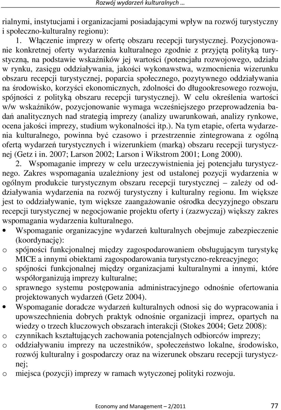 Pozycjonowanie konkretnej oferty wydarzenia kulturalnego zgodnie z przyjętą polityką turystyczną, na podstawie wskaźników jej wartości (potencjału rozwojowego, udziału w rynku, zasięgu oddziaływania,